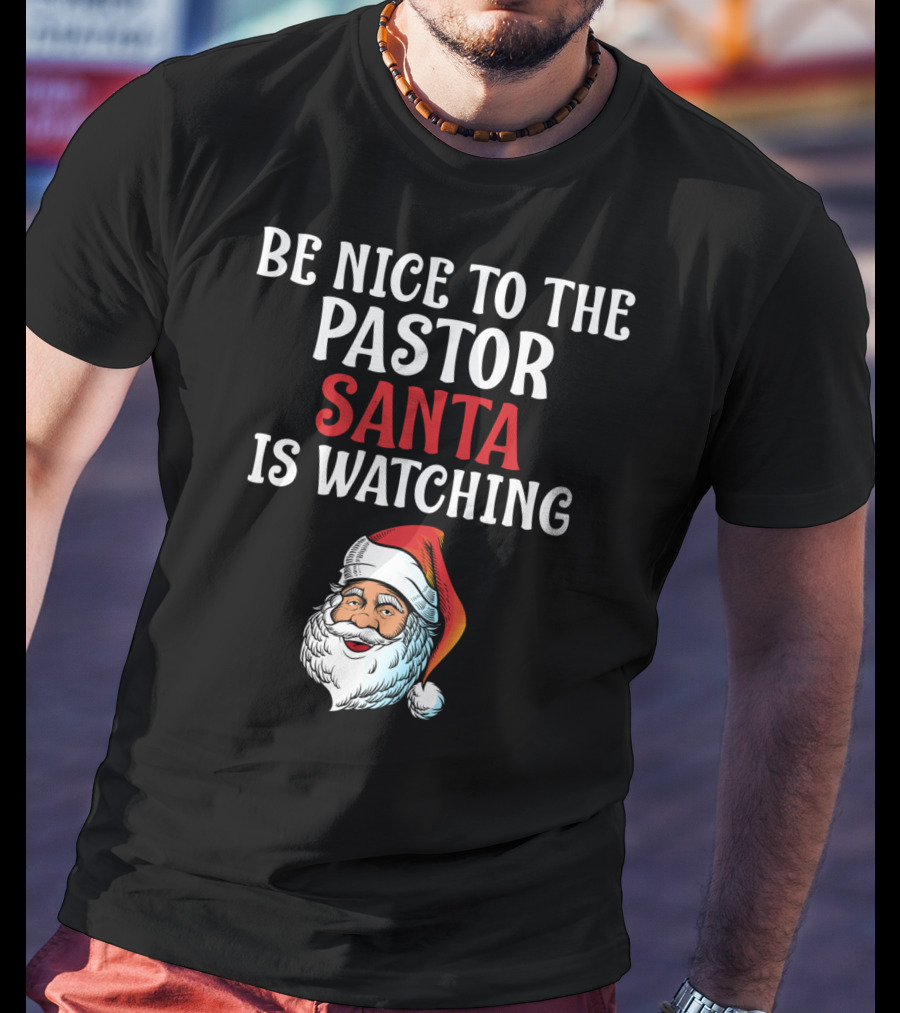Be Nice To The Pastor Santa Is Watching T-Shirt