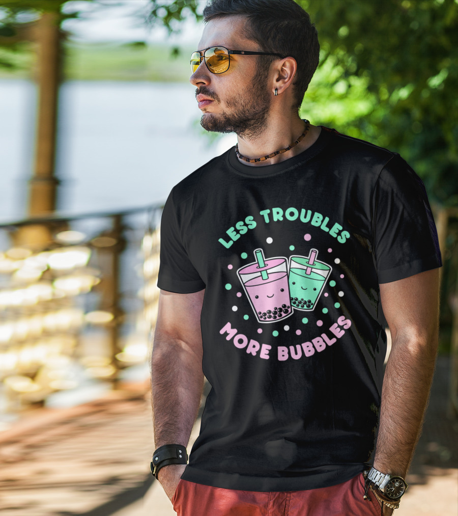 Less Troubles More Bubbles Boba Milk Tea Bubble Tea T-Shirt