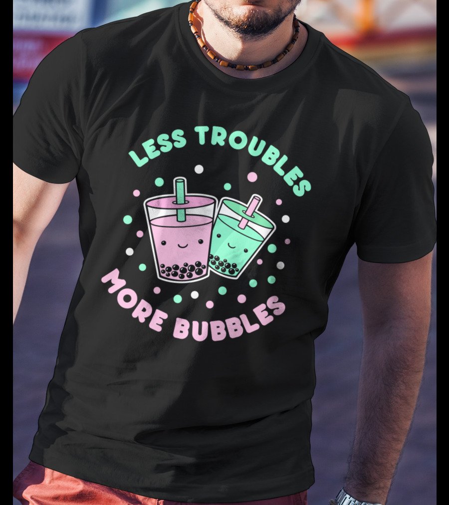 Less Troubles More Bubbles Boba Milk Tea Bubble Tea T-Shirt