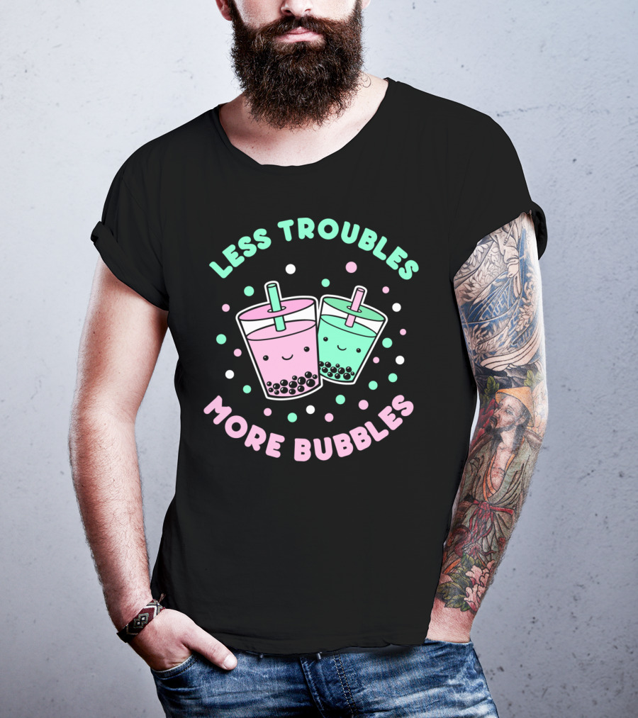 Less Troubles More Bubbles Boba Milk Tea Bubble Tea T-Shirt
