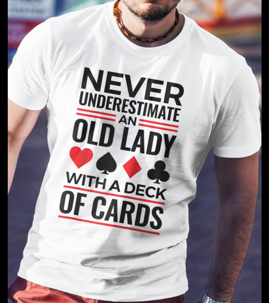 Never Underestimate An Old Lady With A Deck Of Cards T-Shirt