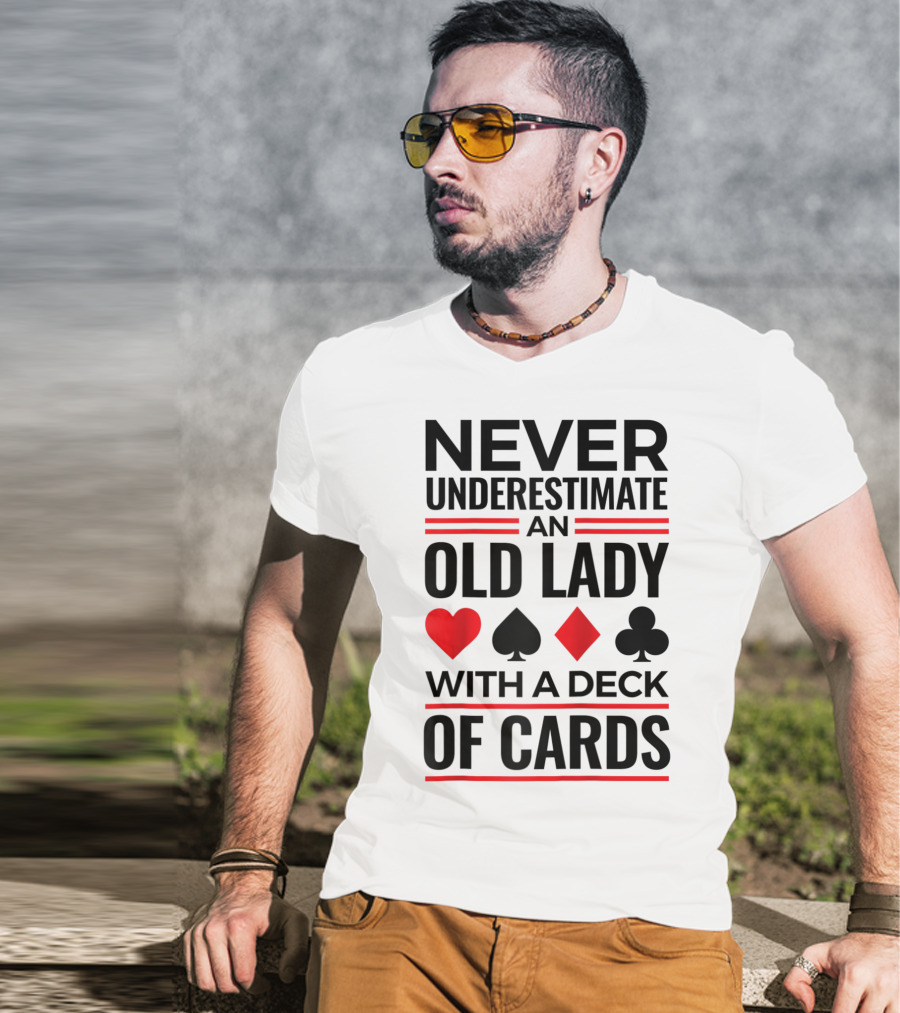 Never Underestimate An Old Lady With A Deck Of Cards T-Shirt