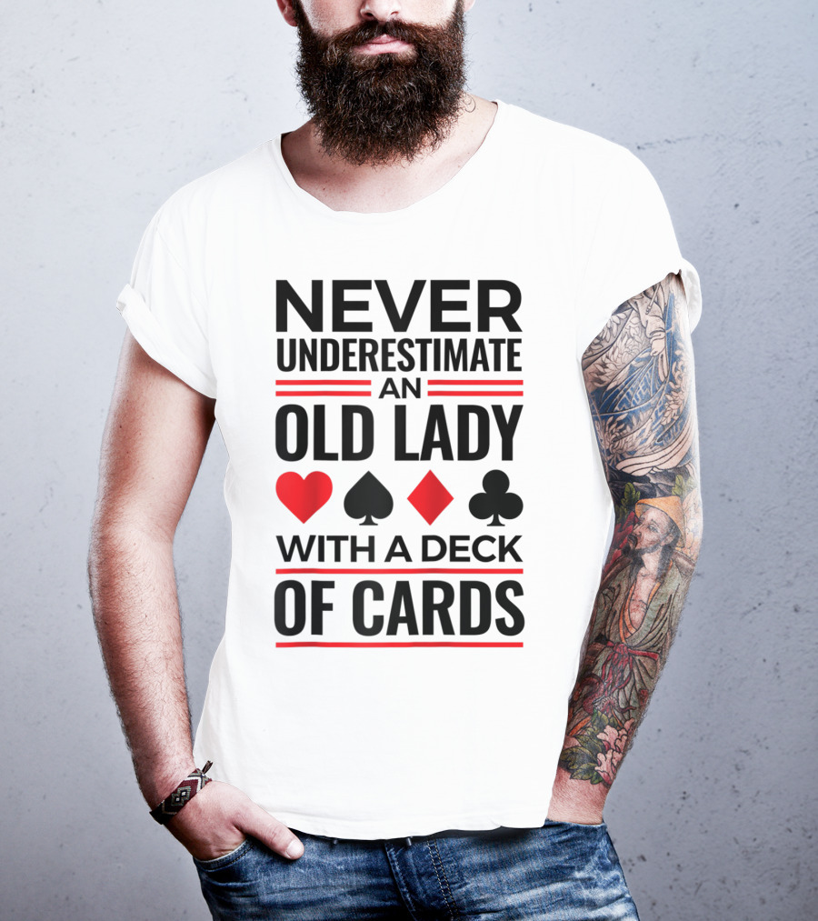 Never Underestimate An Old Lady With A Deck Of Cards T-Shirt
