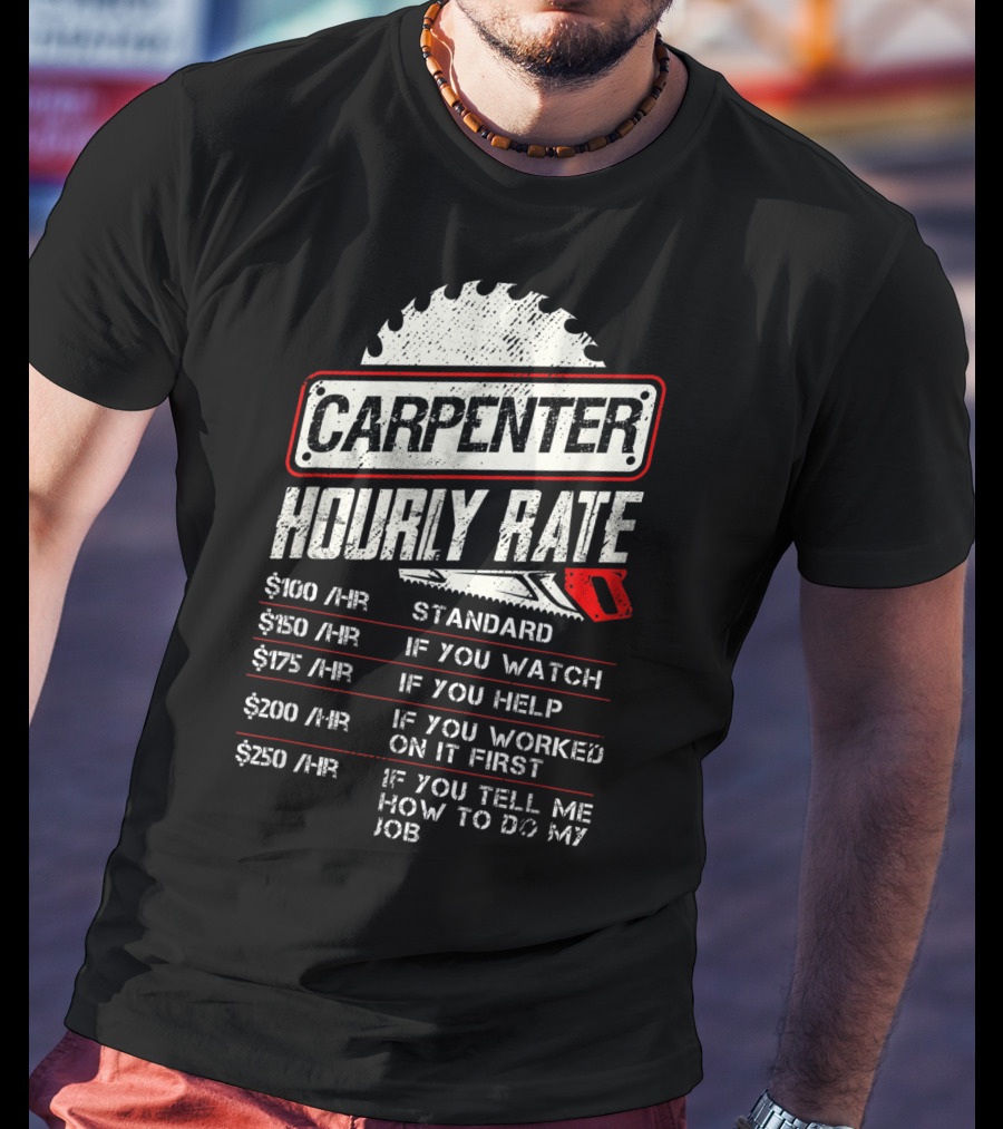 Carpenter Hourly Rate Saw Blade Woodworking Humor Ranking Jobs Pay Rates T-Shirt