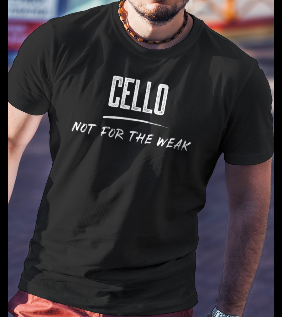 Cello Not For The Weak T-Shirt
