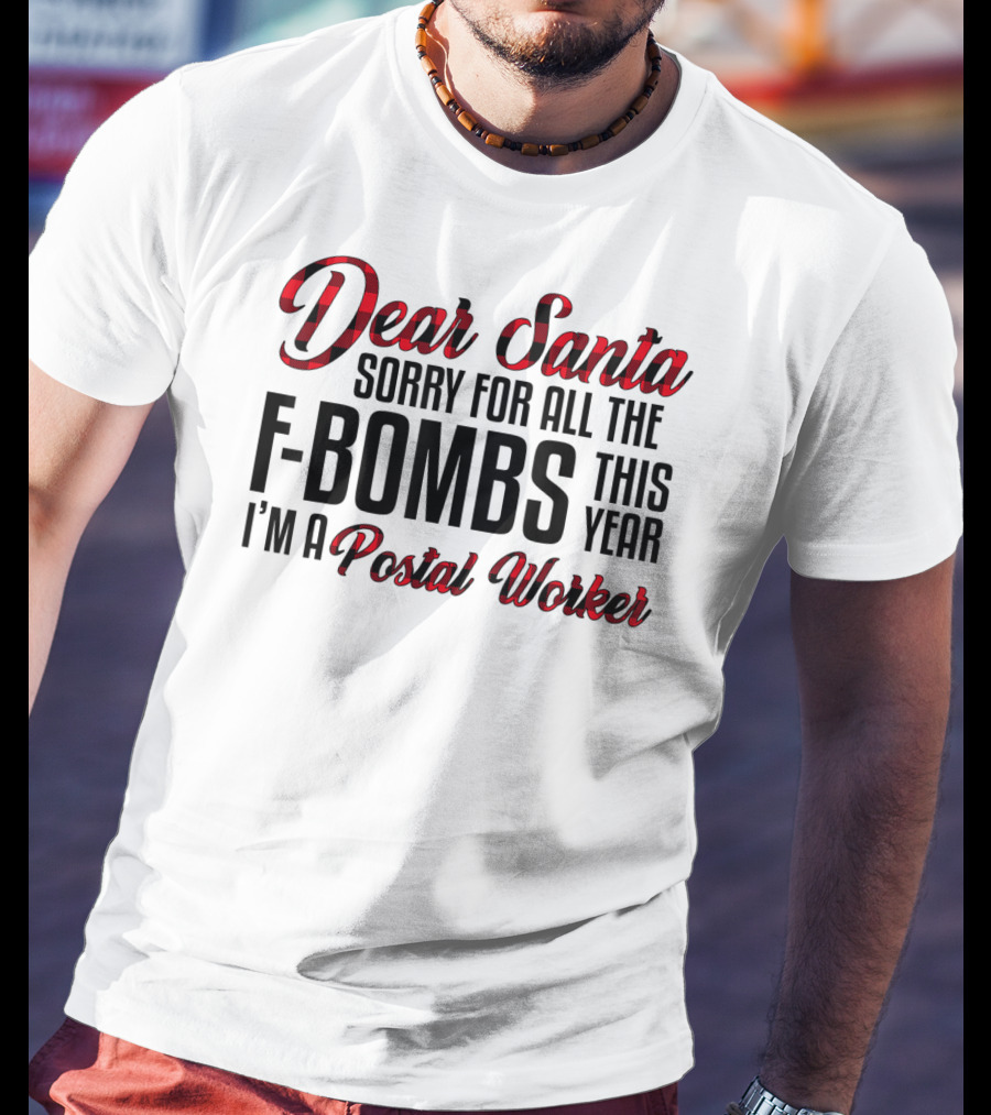 Dear Santa Sorry For All The F-Bombs This Year I'm A Postal Worker T-Shirt