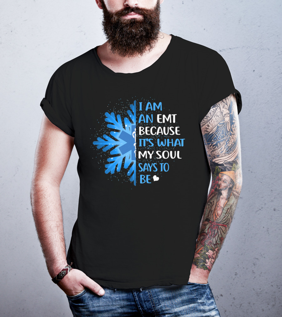 I Am An EMT Because It's What My Soul Says To Be T-Shirt
