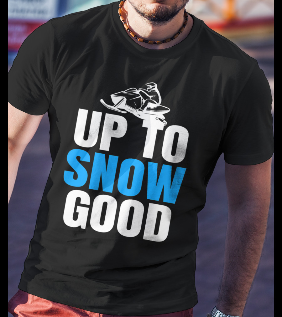Up To Snow Good Cool Snowmobile Rider T-Shirt