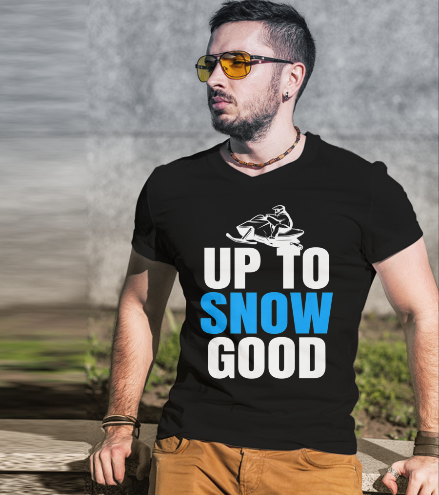 Up To Snow Good Cool Snowmobile Rider T-Shirt