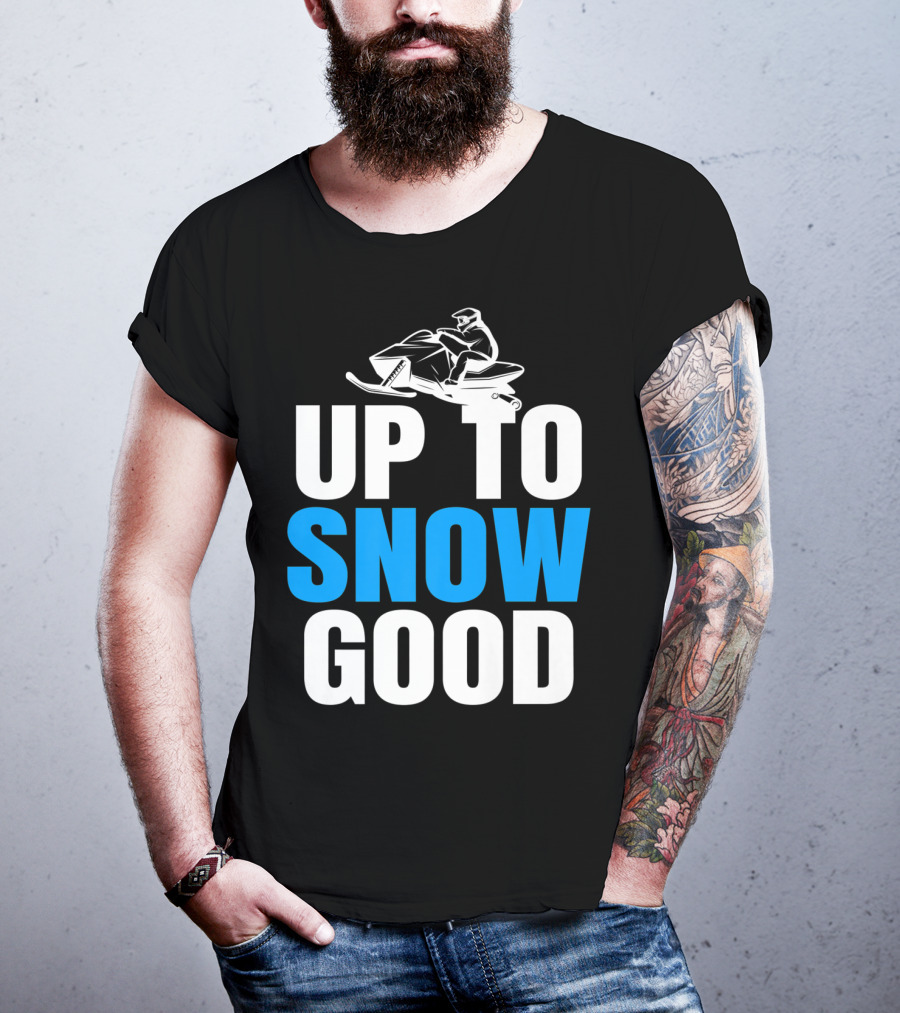 Up To Snow Good Cool Snowmobile Rider T-Shirt