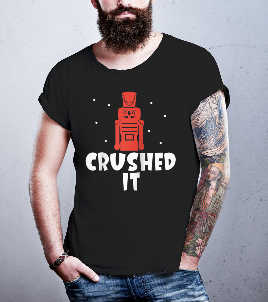 Crushed It Christmas Nutcracker Festive T-Shirt