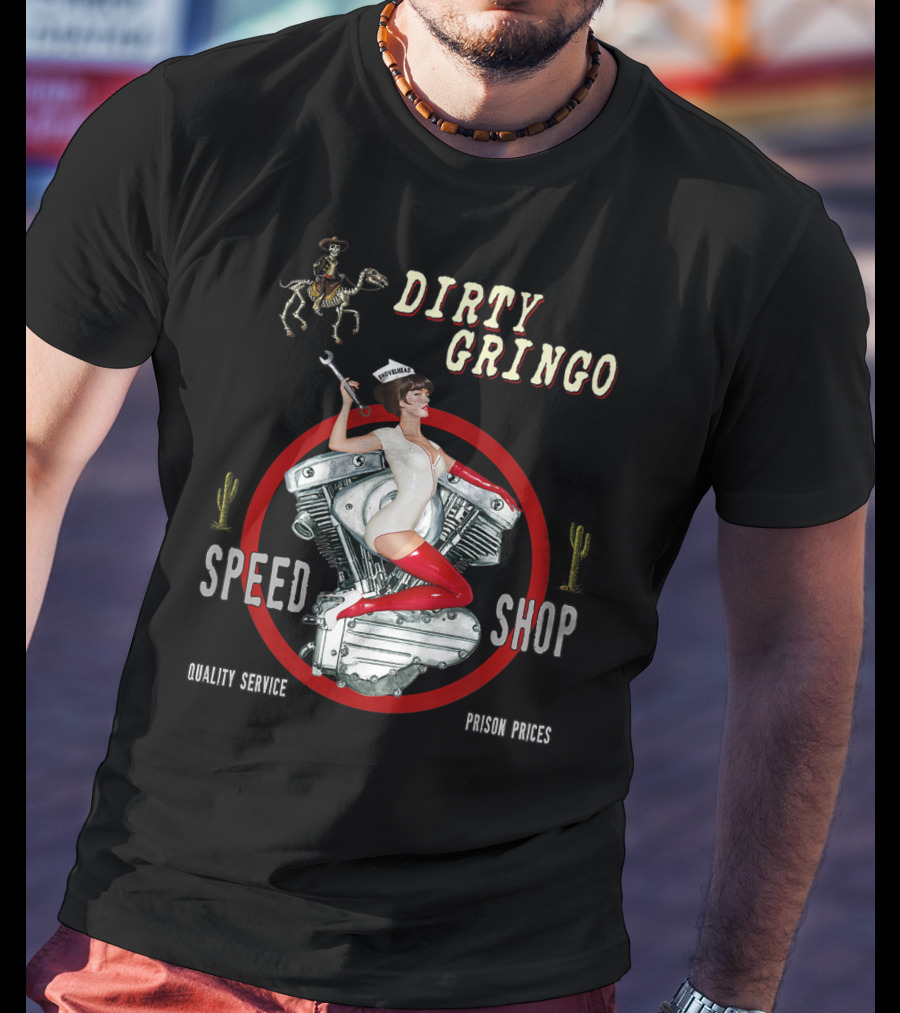 Dirty Gringo Speed Shop Shovelhead Quality Service Prison Prices T-Shirt