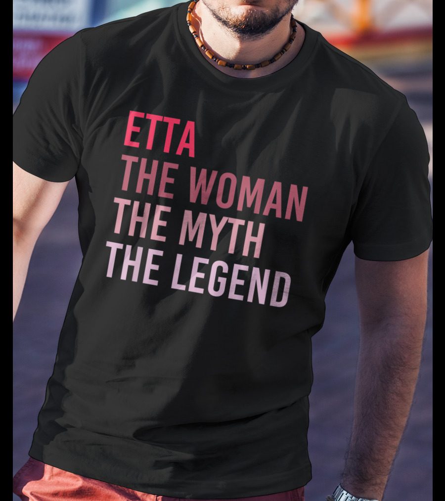 Etta The Woman The Myth The Legend Personalized Name T-Shirt