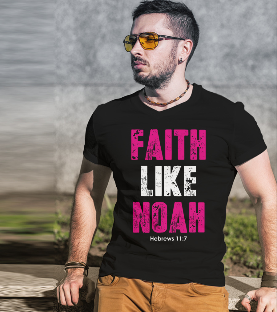 Faith Like Noah Hebrews 11:7 Christian T-Shirt