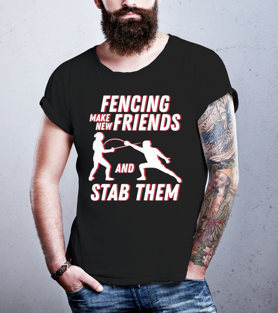 Fencing Make New Friends And Stab Them Sport Outfit Fencer T-Shirt