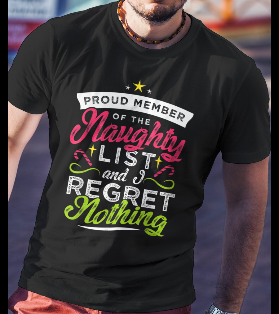 Proud Member Of The Naughty List And I Regret Nothing Christmas Santa T-Shirt