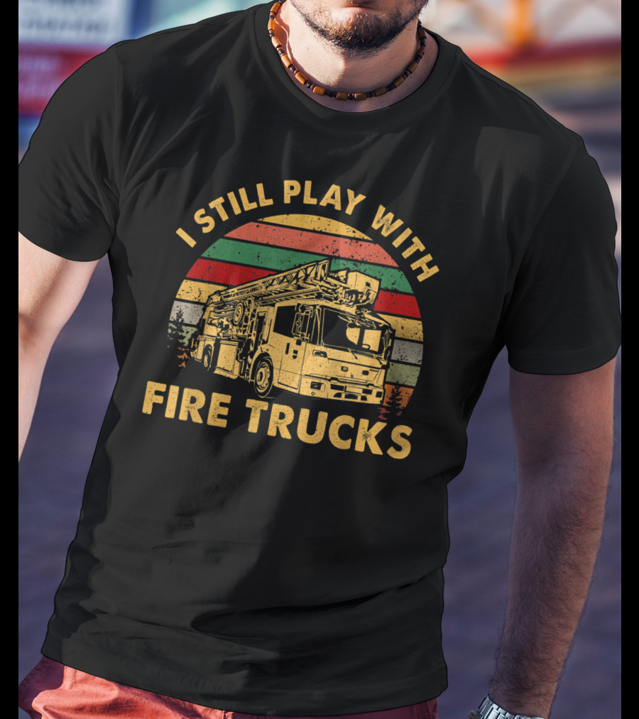 I Still Play With Fire Trucks Retro T-Shirt