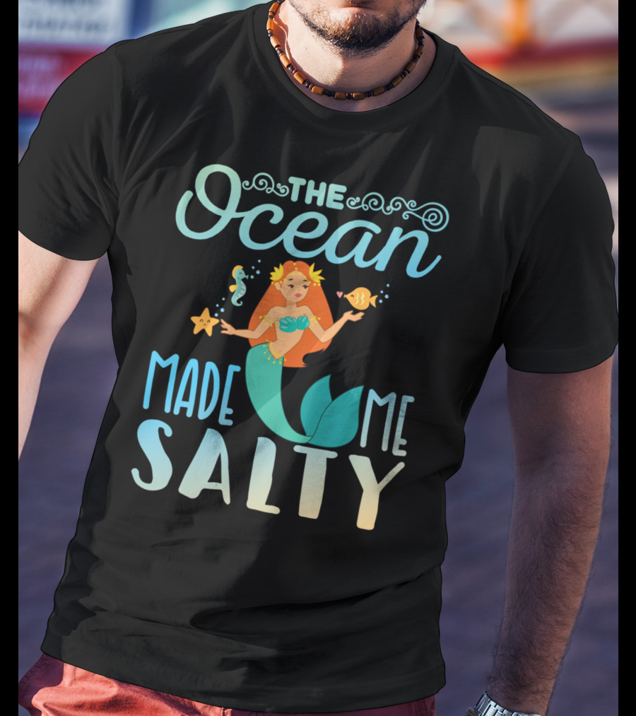 The Ocean Made Me Salty Funny Mermaid Lover T-Shirt