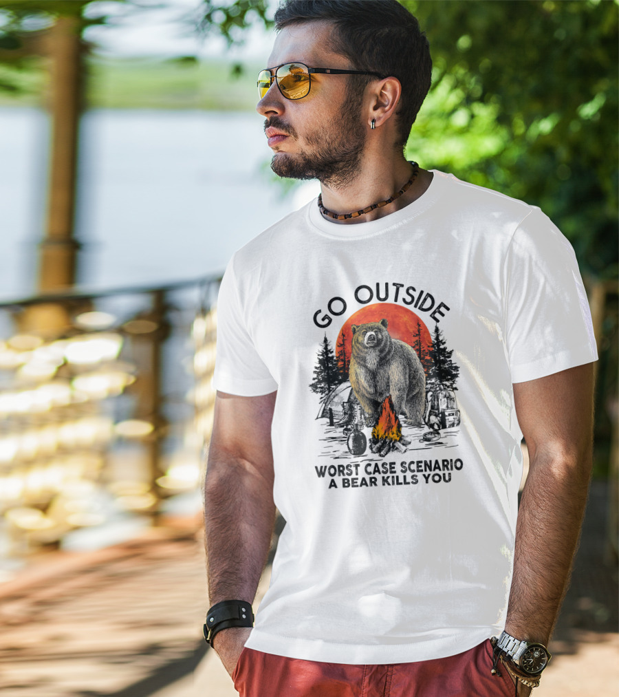 Go Outside Worst Case Scenario A Bear Kills You Campfire Wilderness Bear T-Shirt