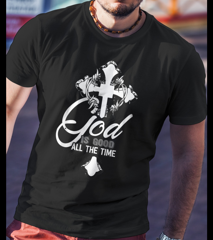 God Is Good All The Time Christian Faith Cross T-Shirt