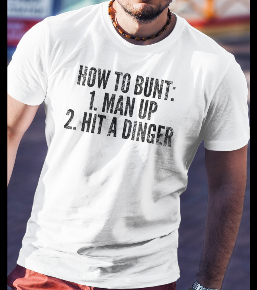 How To Bunt 1 Man Up 2 Hit A Dinger Funny Baseball Player T-Shirt