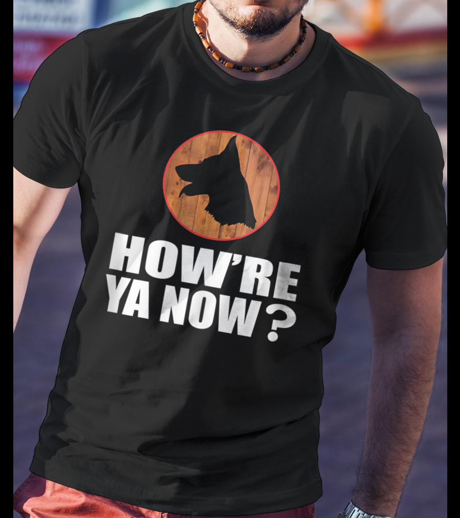 How're Ya Now Dog Silhouette With Wooden Background T-Shirt