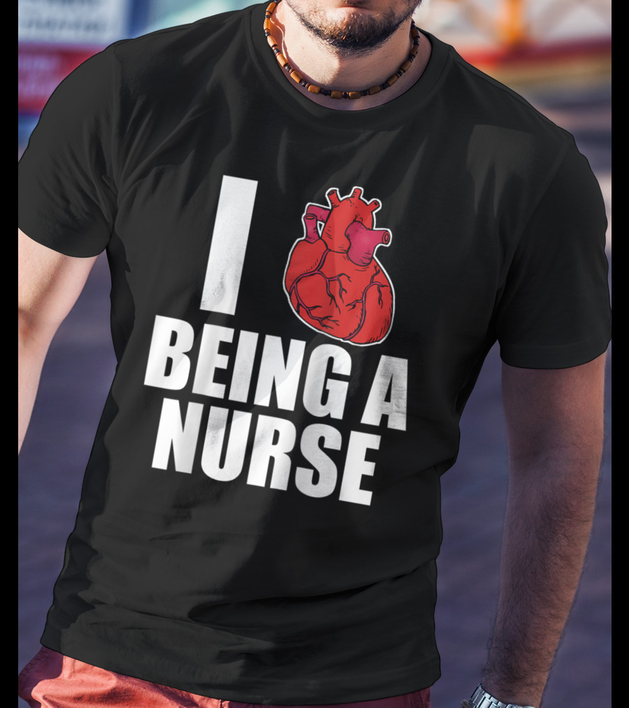 I Heart Being A Nurse With Funny Anatomical Heart T-Shirt