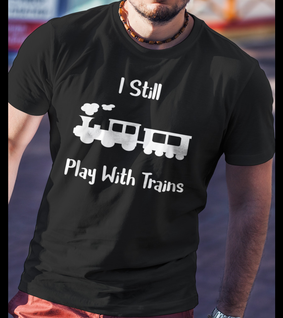 I Still Play With Trains Retro Steam Engine T-Shirt