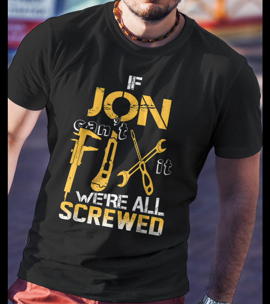 If Jon Can't Fix It We're All Screwed Tools T-Shirt