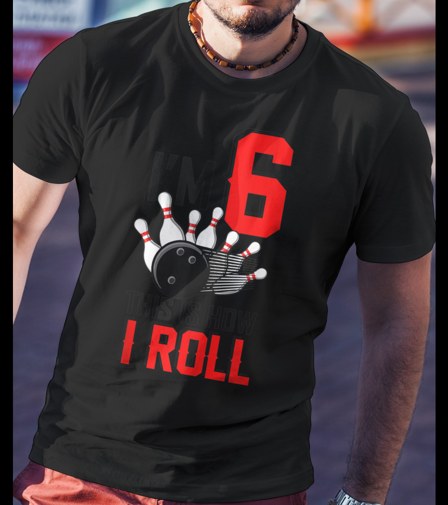 I'm 6 This Is How I Roll Birthday Bowling Pins Ball T-Shirt