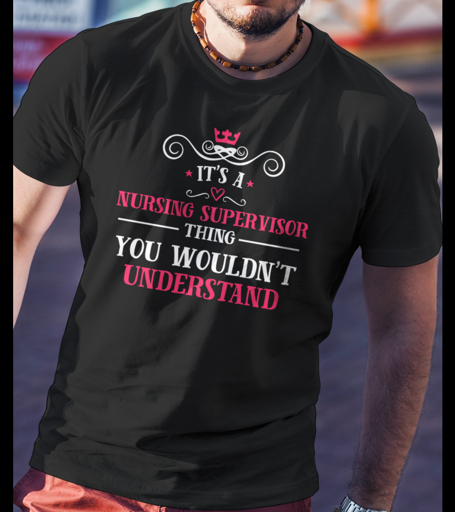 It's A Nursing Supervisor Thing You Wouldn't Understand T-Shirt