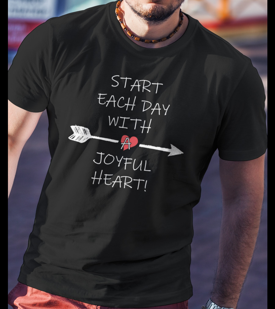 Start Each Day With A Joyful Heart T-Shirt