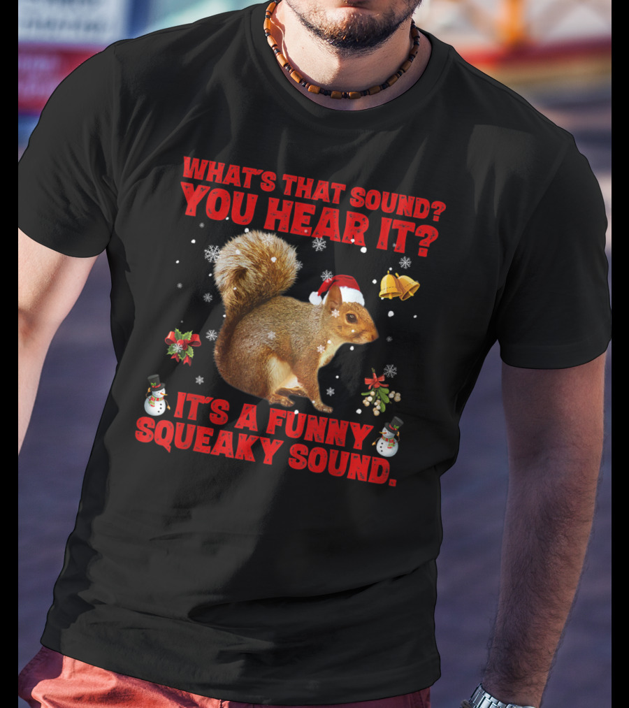 What's That Sound? You Hear It? It's A Funny Squeaky Sound T-Shirt