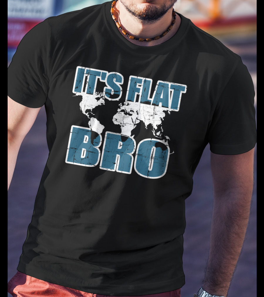 It's Flat Bro Earth Map Theory Globe Travel Map T-Shirt