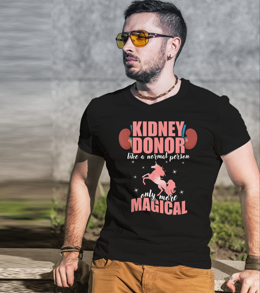 Kidney Donor Like A Normal Person Only More Magical T-Shirt