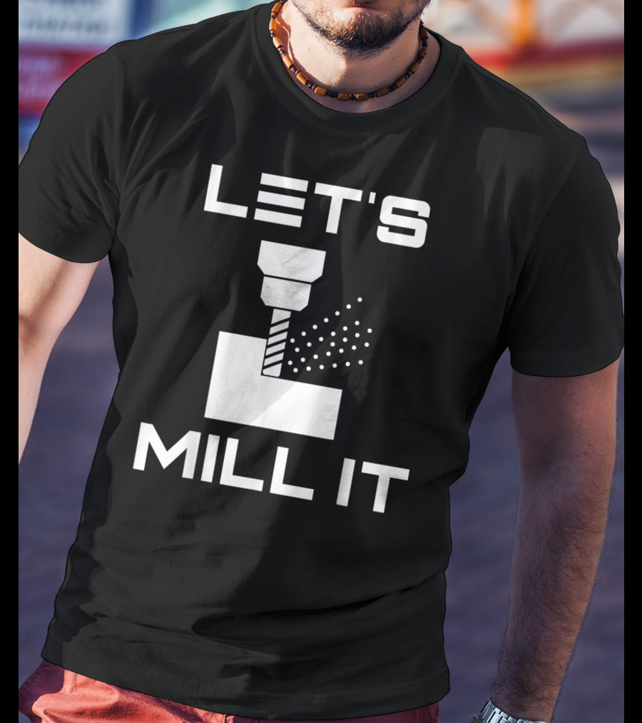 LET'S MILL IT Milling Machine T-Shirt