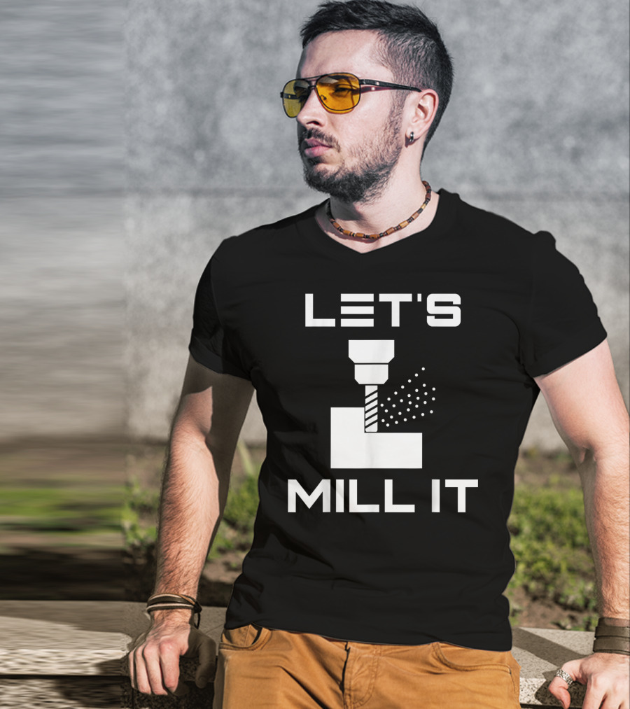 LET'S MILL IT Milling Machine T-Shirt