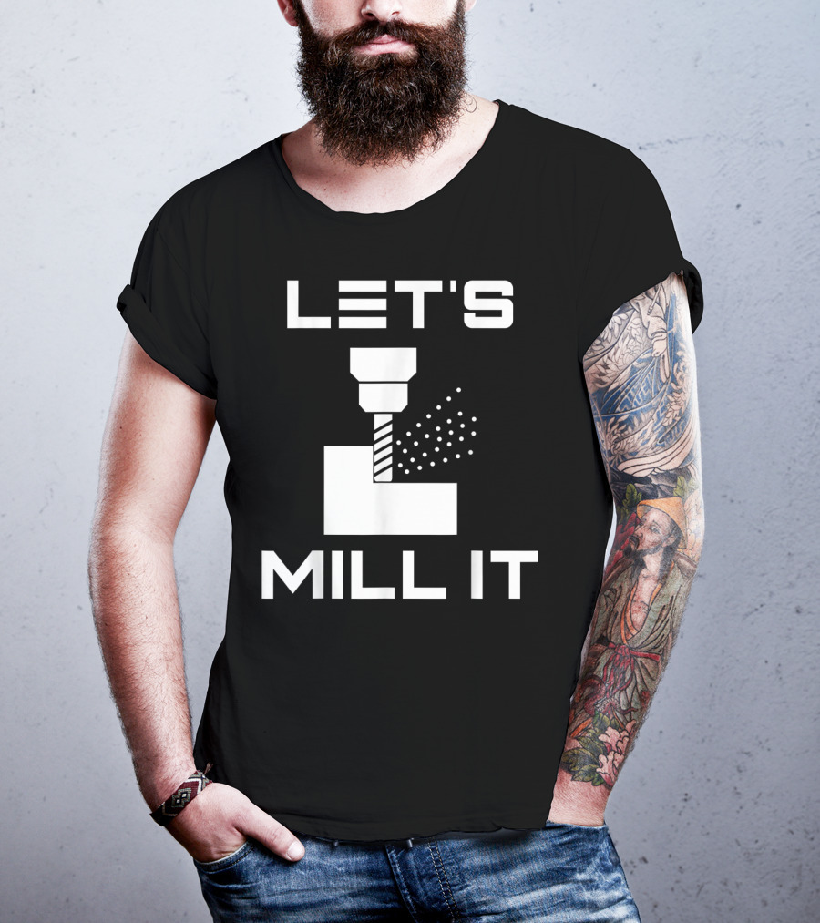 LET'S MILL IT Milling Machine T-Shirt