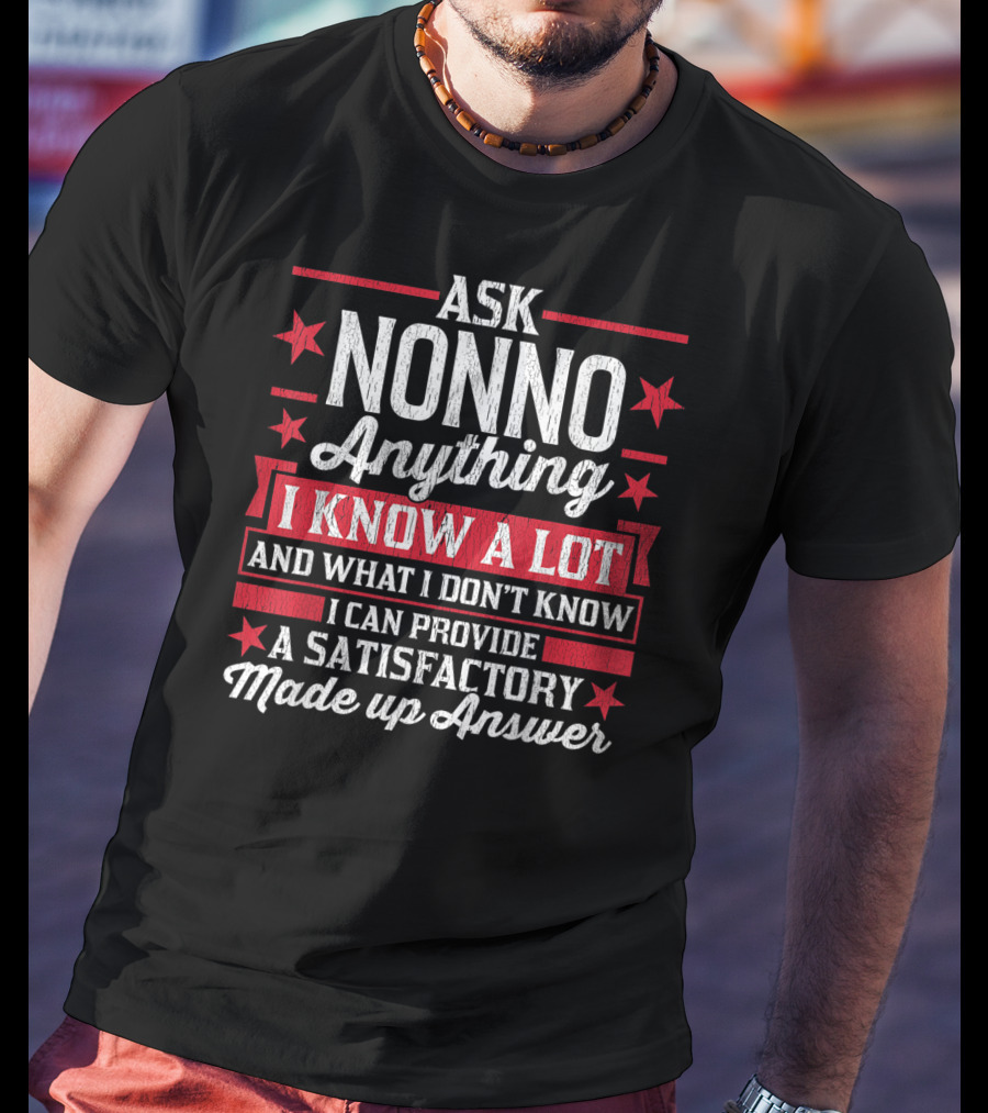 Ask Nonno Anything I Know A Lot Made Up Answer Funny Nonno T-Shirt