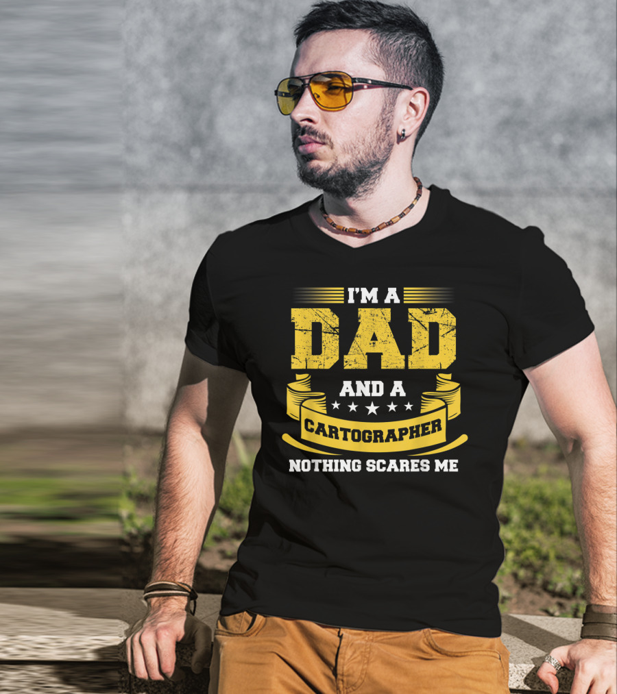 I'm A Dad And A Cartographer Nothing Scares Me T-Shirt