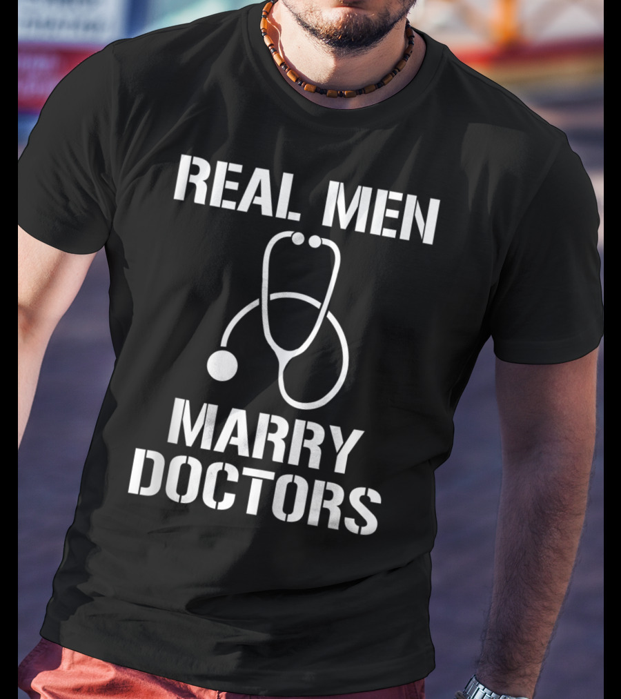 Mens Real Men Marry Doctors Stethoscope T-Shirt