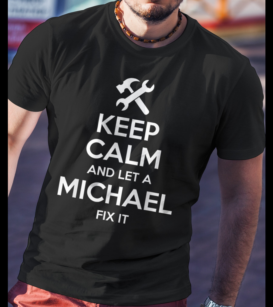 Keep Calm And Let A Michael Fix It T-Shirt