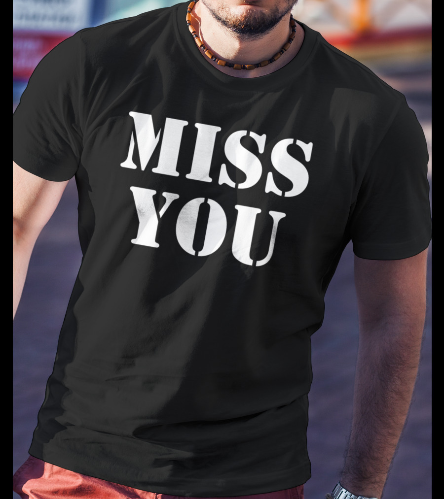 Miss You Er Tops Men's Women's T-Shirt