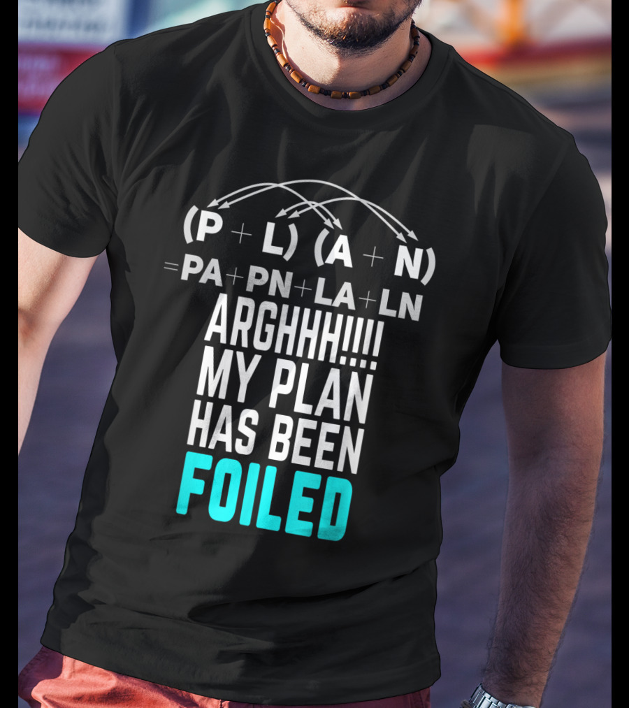 Arghhh My Plan Has Been Foiled Math Teacher Pun With Algebraic Expression T-Shirt