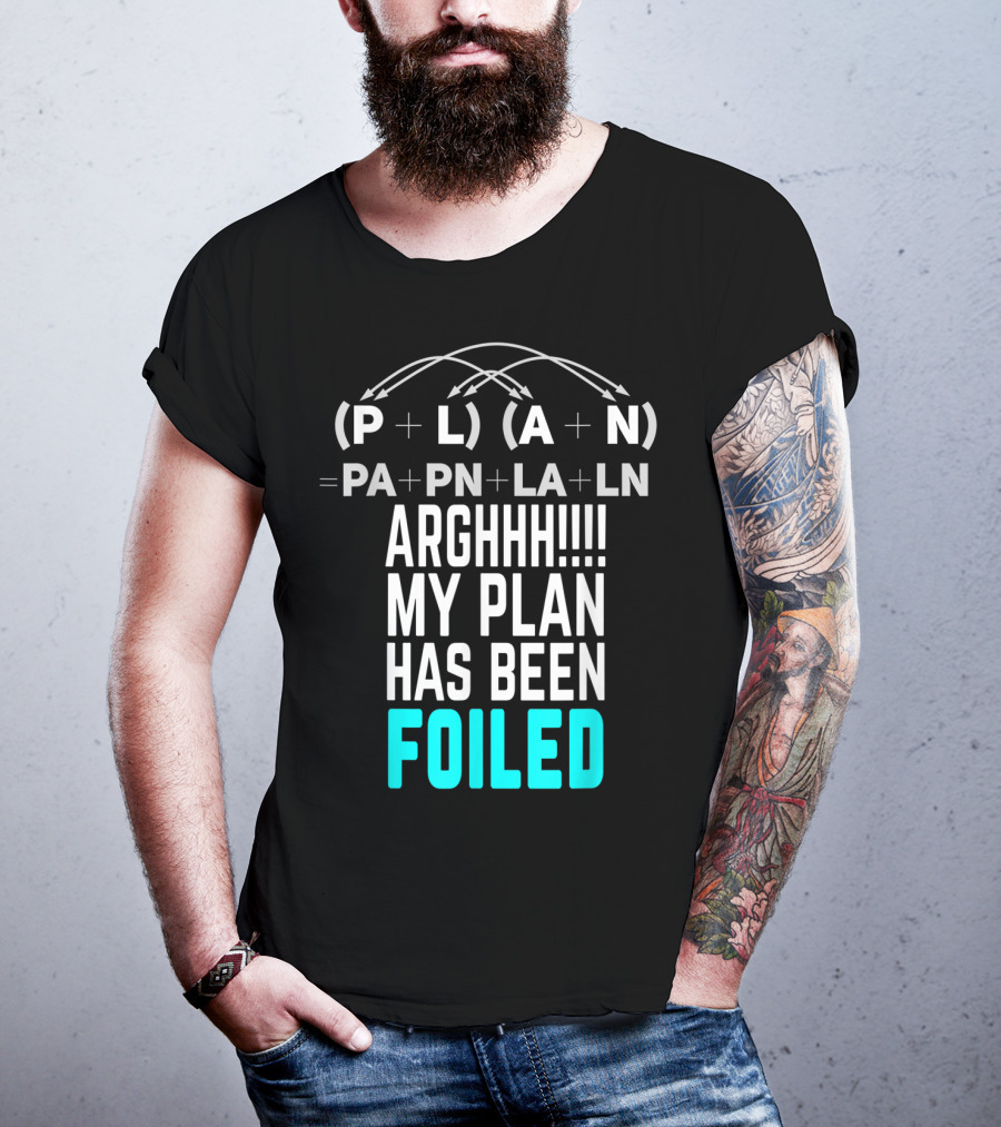 Arghhh My Plan Has Been Foiled Math Teacher Pun With Algebraic Expression T-Shirt