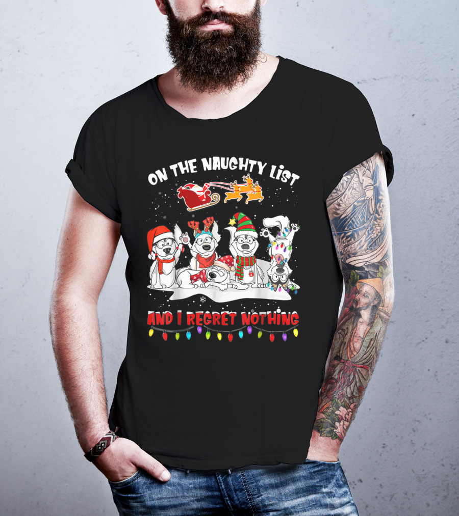 On The Naughty List And I Regret Nothing Husky Christmas Dogs Santa Sleigh Reindeer Lights T-Shirt