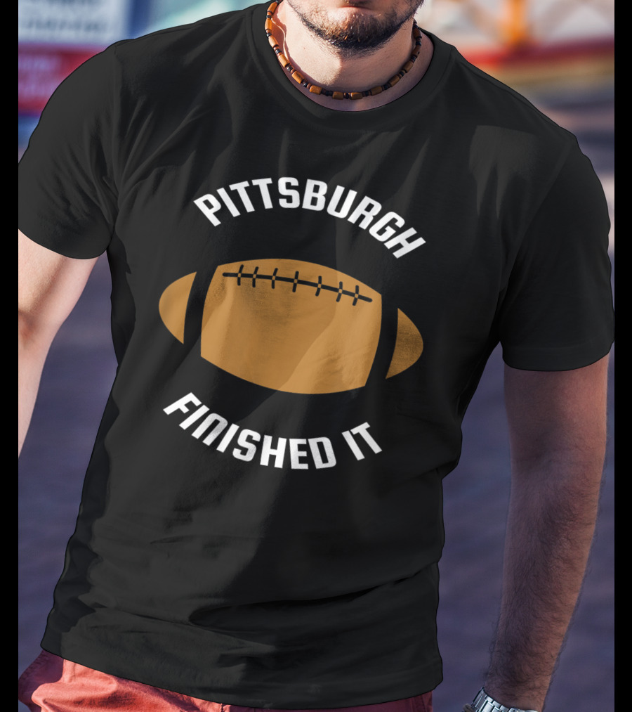 Pittsburgh Finished It Football Game Victory T-Shirt