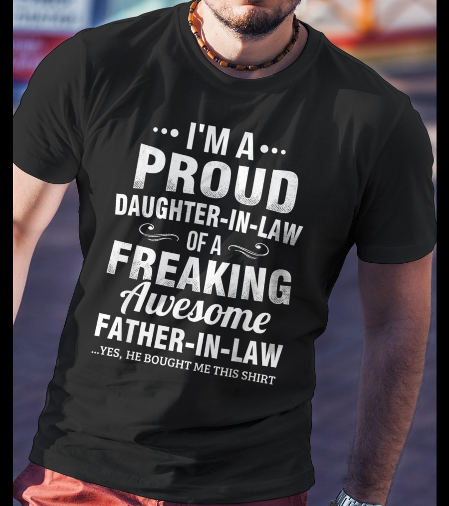 I'm A Proud Daughter-in-Law Of A Freaking Awesome Father-in-Law T-Shirt
