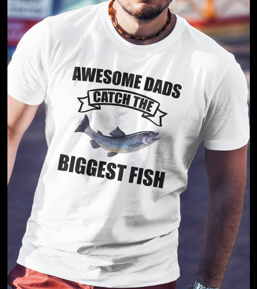 Awesome Dads Catch The Biggest Fish T-Shirt