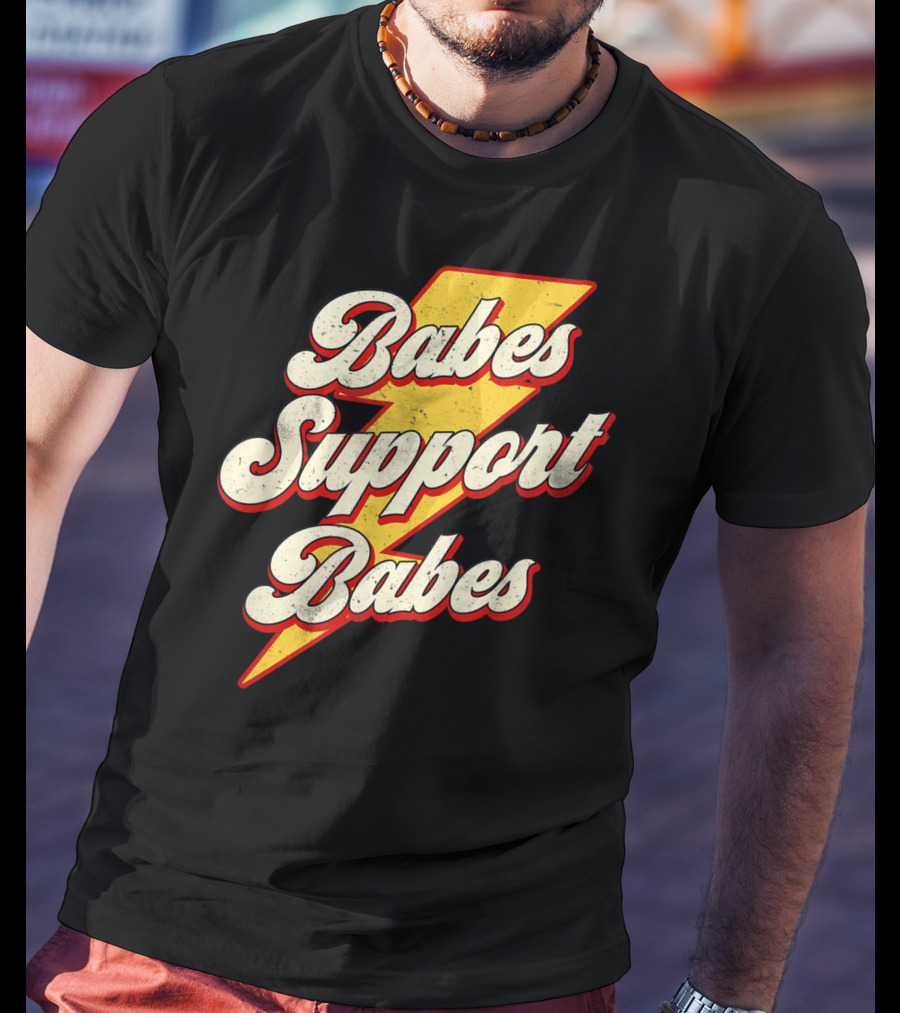 Babes Support Babes Feminist Feminism Empowerment T-Shirt